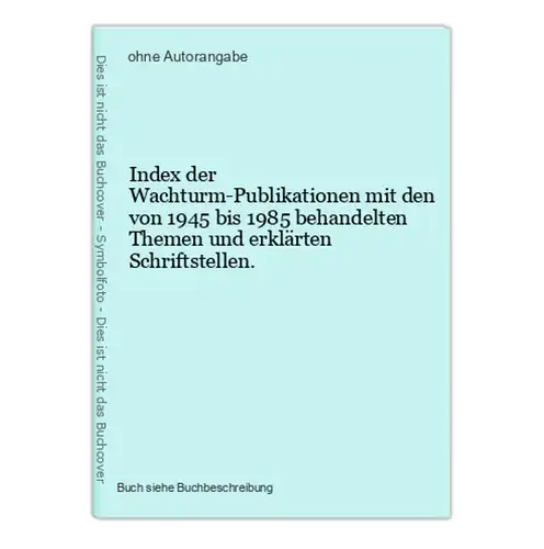 Index der Wachturm-Publikationen mit den von 1945 bis 1985 behandelten Themen und erklärten Schriftstellen.