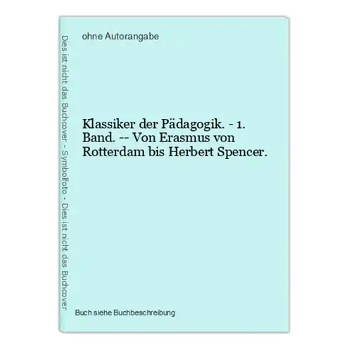Klassiker der Pädagogik. - 1. Band. -- Von Erasmus von Rotterdam bis Herbert Spencer.