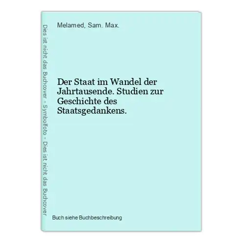 Der Staat im Wandel der Jahrtausende. Studien zur Geschichte des Staatsgedankens.