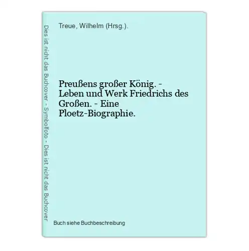 Preußens großer König. - Leben und Werk Friedrichs des Großen. - Eine Ploetz-Biographie.