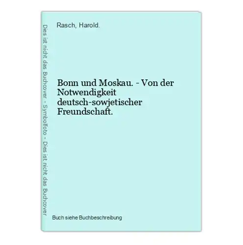 Bonn und Moskau. - Von der Notwendigkeit deutsch-sowjetischer Freundschaft.