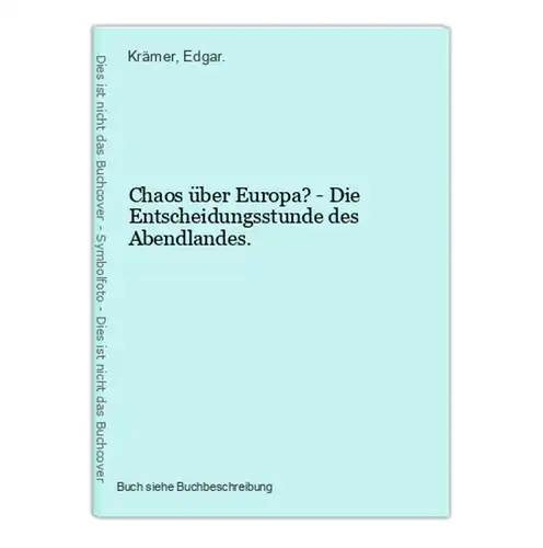 Chaos über Europa? - Die Entscheidungsstunde des Abendlandes.