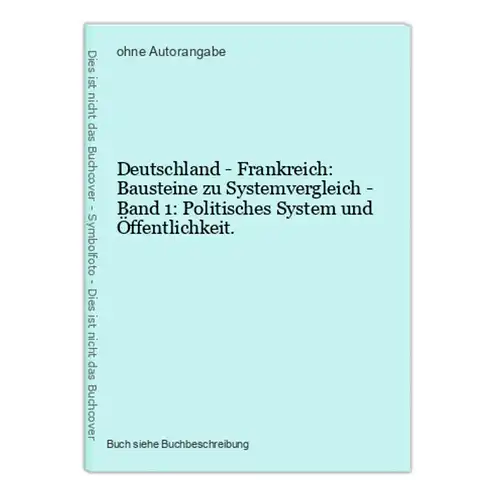 Deutschland - Frankreich: Bausteine zu Systemvergleich - Band 1: Politisches System und Öffentlichkeit.