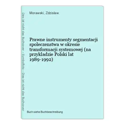 Prawne instrumenty segmentacji spoleczenstwa w okresie transformacji systemowej (na przykladzie Polski lat 198