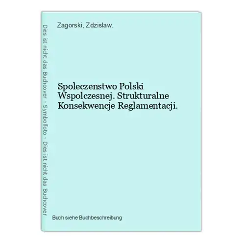 Spoleczenstwo Polski Wspolczesnej. Strukturalne Konsekwencje Reglamentacji.
