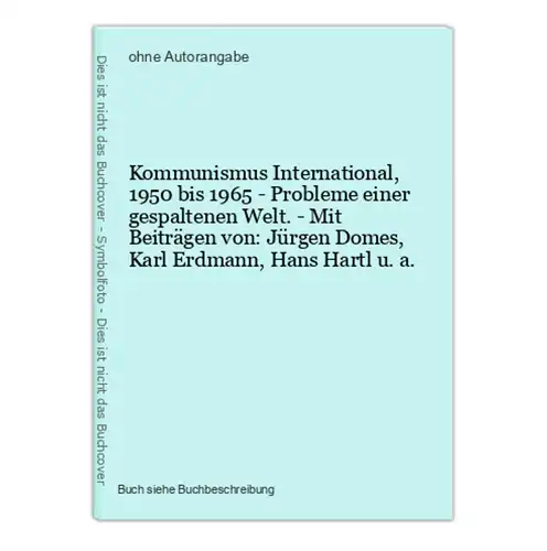 Kommunismus International, 1950 bis 1965 - Probleme einer gespaltenen Welt. - Mit Beiträgen von: Jürgen Domes,