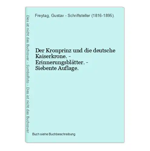 Der Kronprinz und die deutsche Kaiserkrone. - Erinnerungsblätter. - Siebente Auflage.