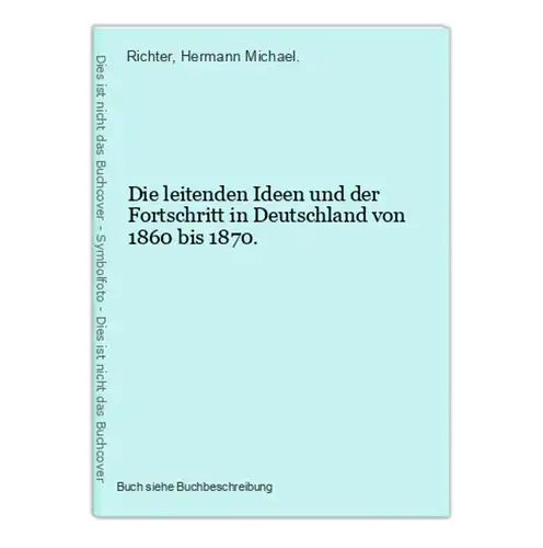 Die leitenden Ideen und der Fortschritt in Deutschland von 1860 bis 1870.