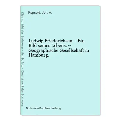 Ludwig Friederichsen. - Ein Bild seines Lebens. -- Geographische Gesellschaft in Hamburg.
