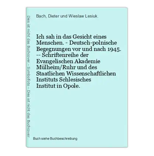 Ich sah in das Gesicht eines Menschen. - Deutsch-polnische Begegnungen vor und nach 1945. -- Schriftenreihe de