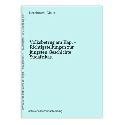 Volksbetrug am Kap. - Richtigstellungen zur jüngsten Geschichte Südafrikas.