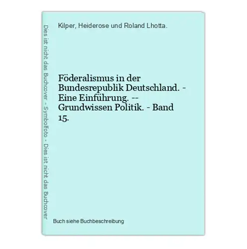 Föderalismus in der Bundesrepublik Deutschland. - Eine Einführung. -- Grundwissen Politik. - Band 15.