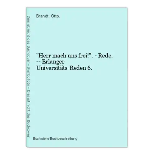 Herr mach uns frei!. - Rede. -- Erlanger Universitäts-Reden 6.