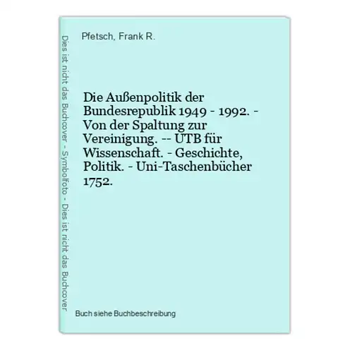 Die Außenpolitik der Bundesrepublik 1949 - 1992. - Von der Spaltung zur Vereinigung. -- UTB für Wissenschaft.