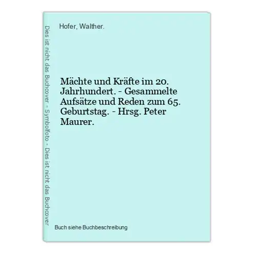 Mächte und Kräfte im 20. Jahrhundert. - Gesammelte Aufsätze und Reden zum 65. Geburtstag. - Hrsg. Peter Maurer