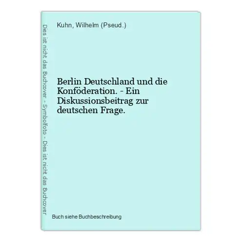 Berlin Deutschland und die Konföderation. - Ein Diskussionsbeitrag zur deutschen Frage.
