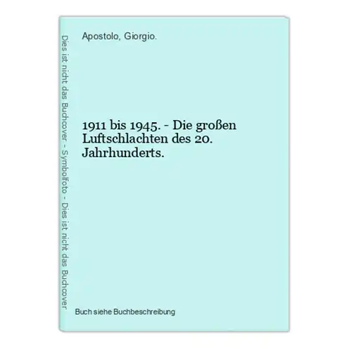 1911 bis 1945. - Die großen Luftschlachten des 20. Jahrhunderts.