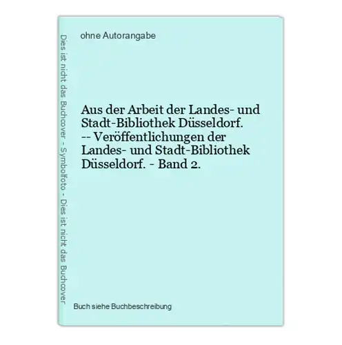 Aus der Arbeit der Landes- und Stadt-Bibliothek Düsseldorf. -- Veröffentlichungen der Landes- und Stadt-Biblio
