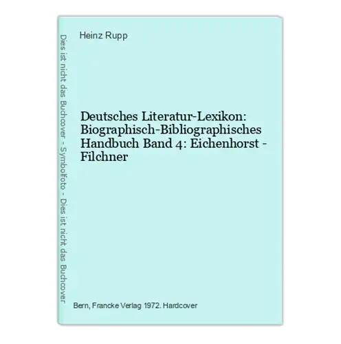 Deutsches Literatur-Lexikon: Biographisch-Bibliographisches Handbuch Band 4: Eichenhorst - Filchner