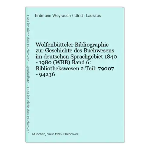 Wolfenbütteler Bibliographie zur Geschichte des Buchwesens im deutschen Sprachgebiet 1840 - 1980 (WBB) Band 6: