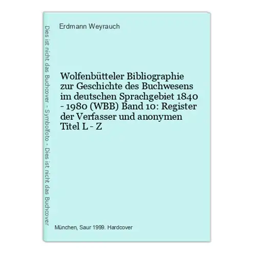 Wolfenbütteler Bibliographie zur Geschichte des Buchwesens im deutschen Sprachgebiet 1840 - 1980 (WBB) Band 10