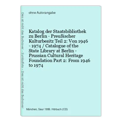 Katalog der Staatsbibliothek zu Berlin - Preußischer Kulturbesitz Teil 2: Von 1946 - 1974 / Catalogue of the S
