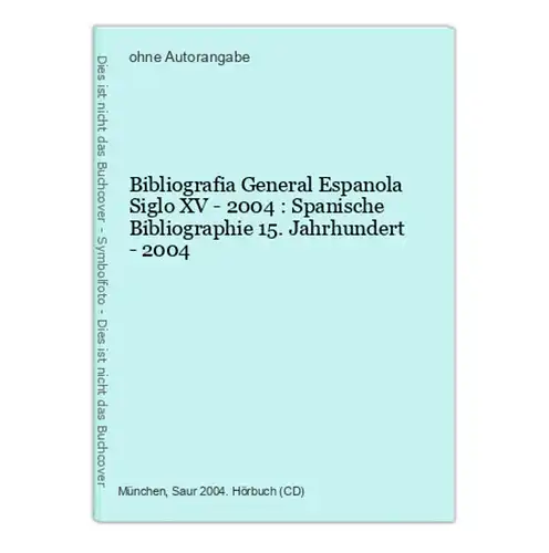 Bibliografia General Espanola Siglo XV - 2004 : Spanische Bibliographie 15. Jahrhundert - 2004