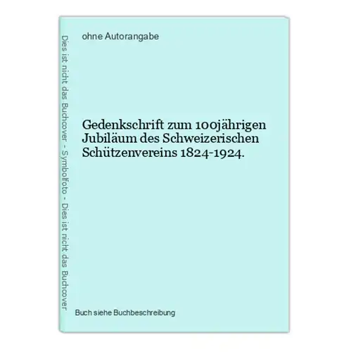 Gedenkschrift zum 100jährigen Jubiläum des Schweizerischen Schützenvereins 1824-1924.