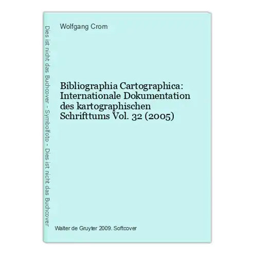 Bibliographia Cartographica: Internationale Dokumentation des kartographischen Schrifttums Vol. 32 (2005)