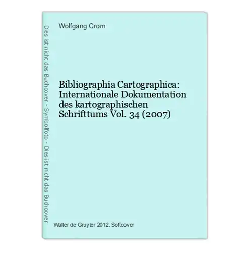 Bibliographia Cartographica: Internationale Dokumentation des kartographischen Schrifttums Vol. 34 (2007)