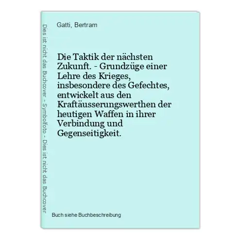 Die Taktik der nächsten Zukunft. - Grundzüge einer Lehre des Krieges, insbesondere des Gefechtes, entwickelt a