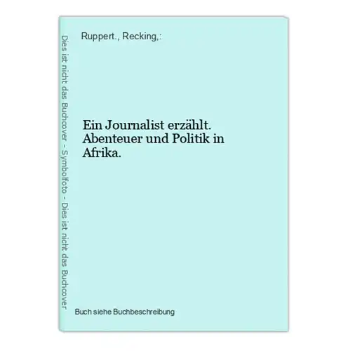 Ein Journalist erzählt. Abenteuer und Politik in Afrika.