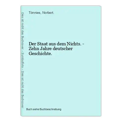 Der Staat aus dem Nichts. - Zehn Jahre deutscher Geschichte.