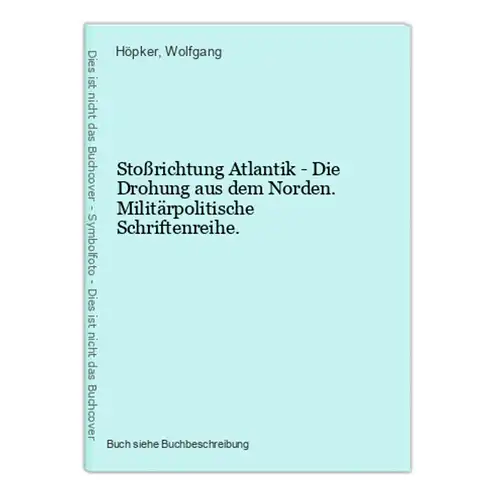Stoßrichtung Atlantik - Die Drohung aus dem Norden. Militärpolitische Schriftenreihe.