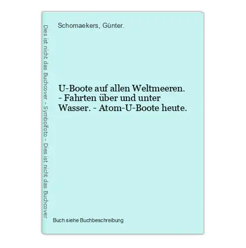 U-Boote auf allen Weltmeeren. - Fahrten über und unter Wasser. - Atom-U-Boote heute.