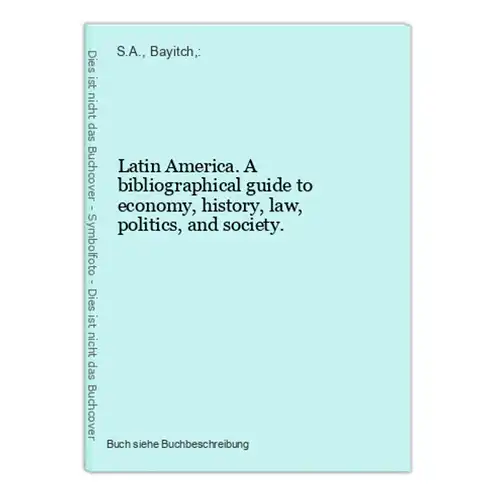 Latin America. A bibliographical guide to economy, history, law, politics, and society.