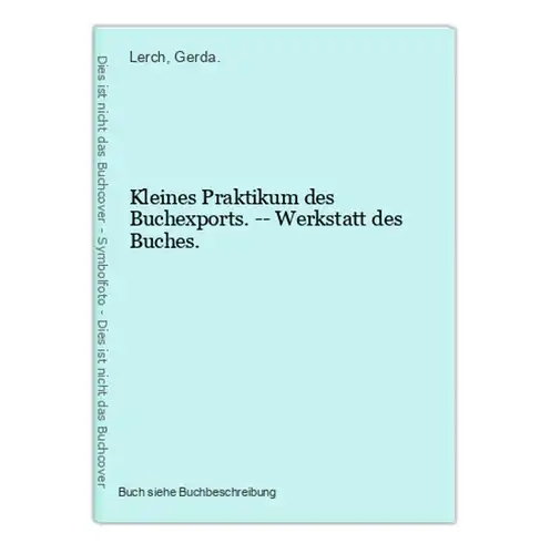 Kleines Praktikum des Buchexports. -- Werkstatt des Buches.