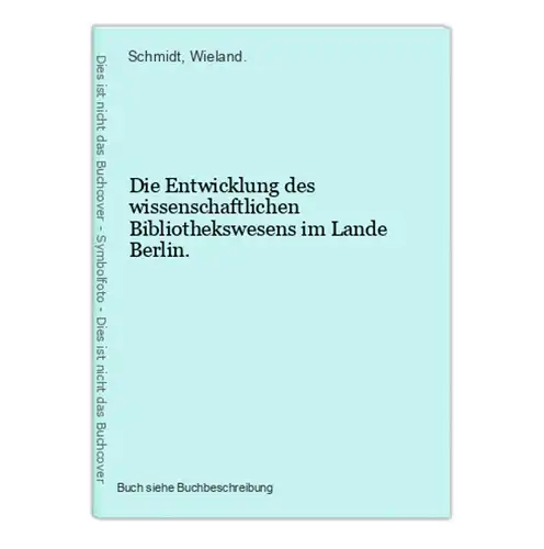 Die Entwicklung des wissenschaftlichen Bibliothekswesens im Lande Berlin.