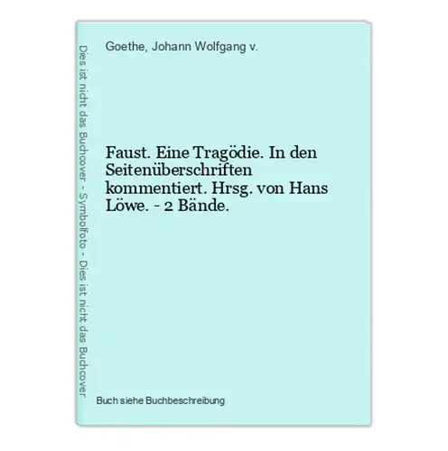 Faust. Eine Tragödie. In den Seitenüberschriften kommentiert. Hrsg. von Hans Löwe. - 2 Bände.