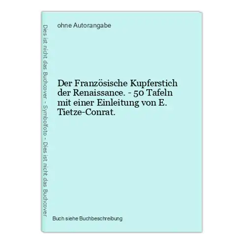Der Französische Kupferstich der Renaissance. - 50 Tafeln mit einer Einleitung von E. Tietze-Conrat.