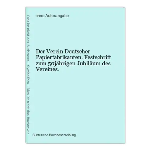 Der Verein Deutscher Papierfabrikanten. Festschrift zum 50jährigen Jubiläum des Vereines.