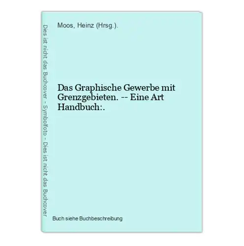 Das Graphische Gewerbe mit Grenzgebieten. -- Eine Art Handbuch:.