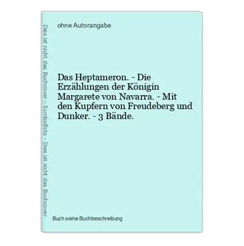 Das Heptameron. - Die Erzählungen der Königin Margarete von Navarra. - Mit den Kupfern von Freudeberg und Dunk