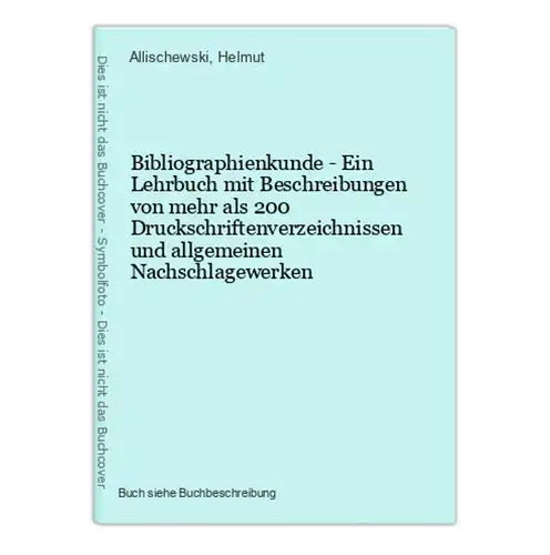 Bibliographienkunde - Ein Lehrbuch mit Beschreibungen von mehr als 200 Druckschriftenverzeichnissen und allgem