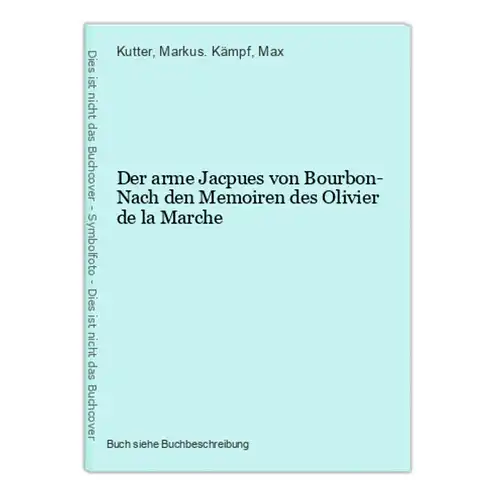 Der arme Jacpues von Bourbon- Nach den Memoiren des Olivier de la Marche