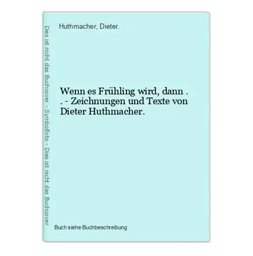 Wenn es Frühling wird, dann . . - Zeichnungen und Texte von Dieter Huthmacher.