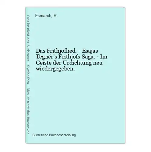 Das Frithjoflied. - Esajas Tegnér's Frithjofs Saga. - Im Geiste der Urdichtung neu wiedergegeben.
