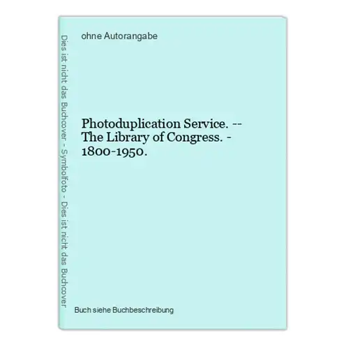 Photoduplication Service. -- The Library of Congress. - 1800-1950.