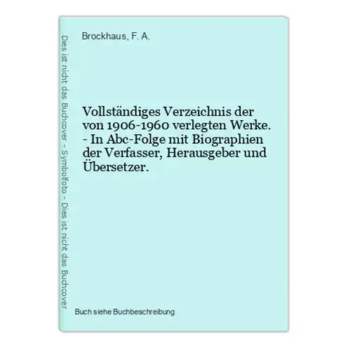 Vollständiges Verzeichnis der von 1906-1960 verlegten Werke. - In Abc-Folge mit Biographien der Verfasser, Her