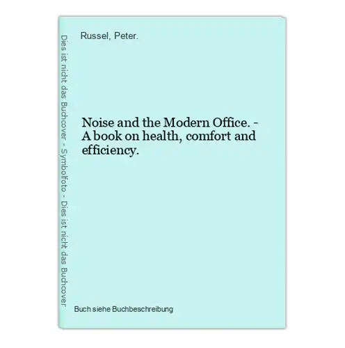 Noise and the Modern Office. - A book on health, comfort and efficiency.